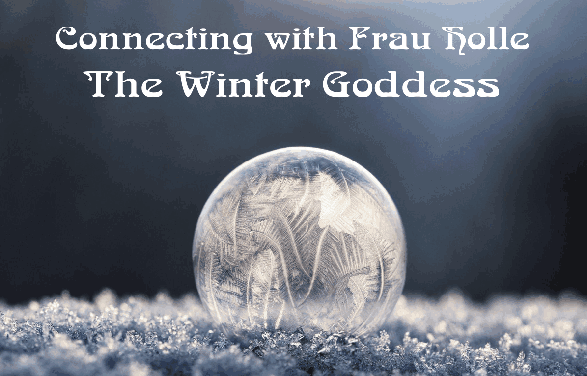 Connecting With Frau Holle, The Winter Goddess