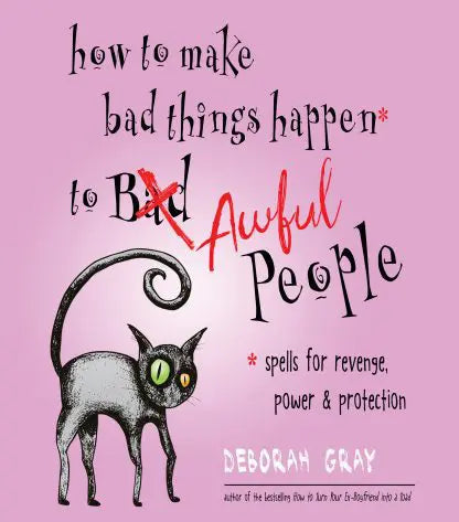 How to Make Bad Things Happen to Awful People by Deborah Gray