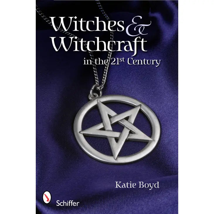 Witches and Witchcraft in the 21st Century by Katie Boyd
