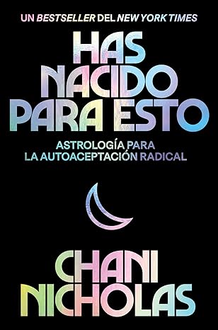 Has Nacido Para Esto (Spanish edition): Astrología para la autoaceptación radical by Chani Nicholas