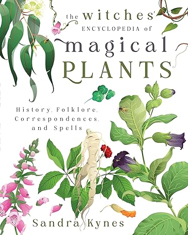The Witches' Encyclopedia of Magical Plants by Sandra Kynes