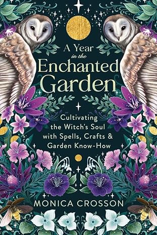 A Year in the Enchanted Garden by Monica Crosson