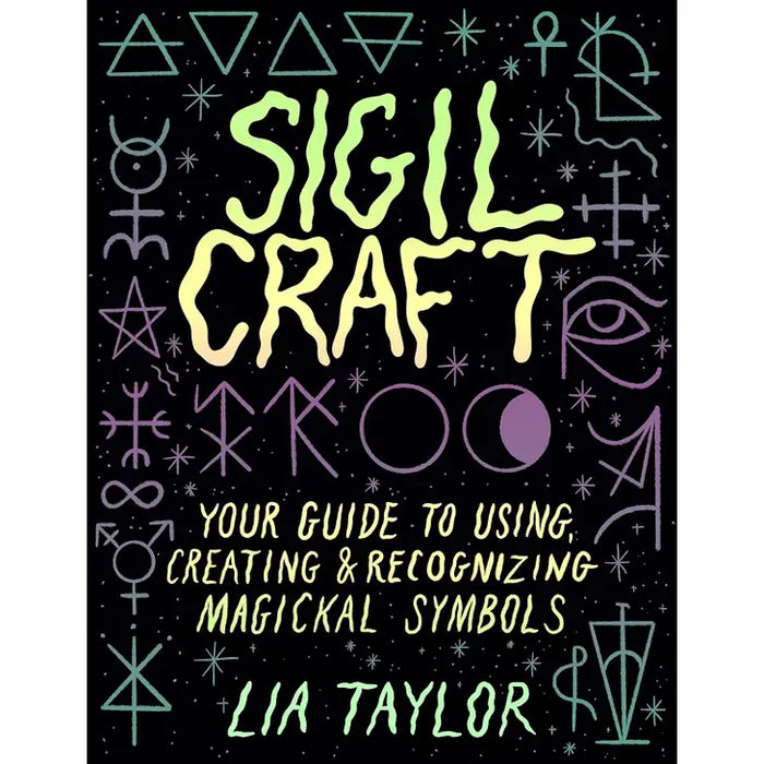 Sigil Craft: Your Guide To Using & Creating Magickal Symbols by Lia Taylor