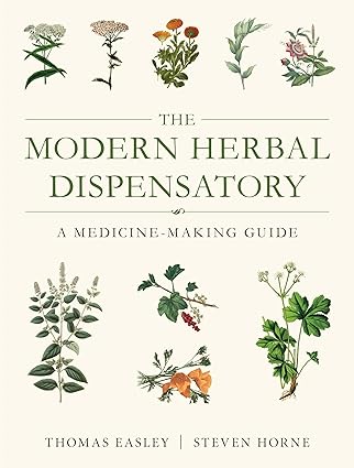 The Modern Herbal Dispensatory A Medicine-Making Guide by Thomas Easley, Steven Horne