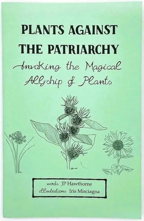Plants Against the Patriarchy (Zine) by JP Hawthorne  and Iris Mae Misciagna