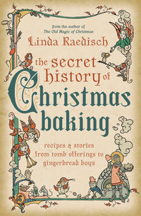 Secret History of Christmas Baking by Linda Raedisch