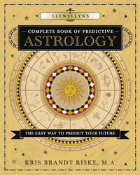 Llewellyn's Complete Book of Predictive Astrology by Kris Brandt Riske MA