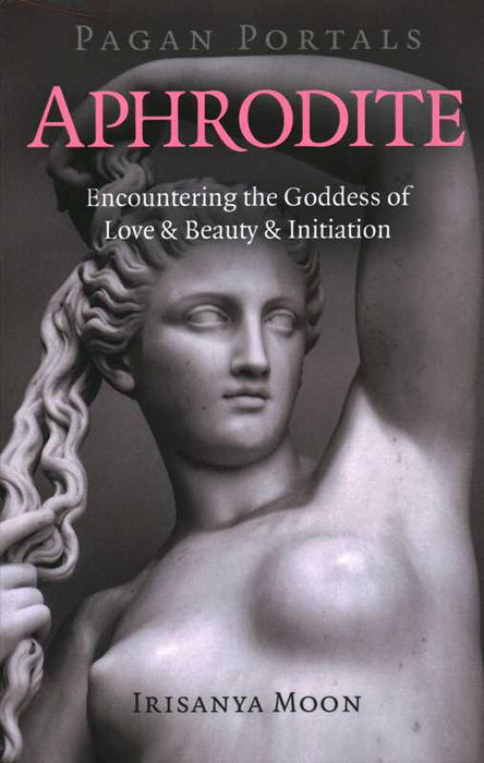Pagan Portals - Aphrodite by Irisanya Moon: Paperback