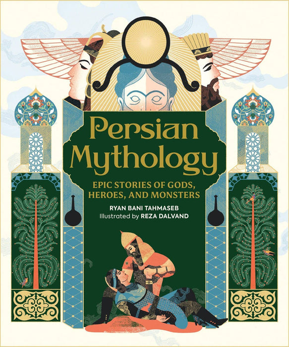 Persian Mythology: Epic Stories of Gods, Heroes and Monsters: Hardcover