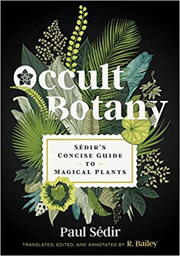 Occult Botany: Sédir's Concise Guide to Magical Plants by Paul Seder