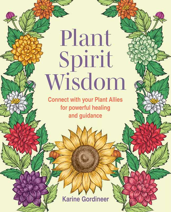 Plant Spirit Wisdom by Karine Gordineer: Paperback; 144 pages / English
