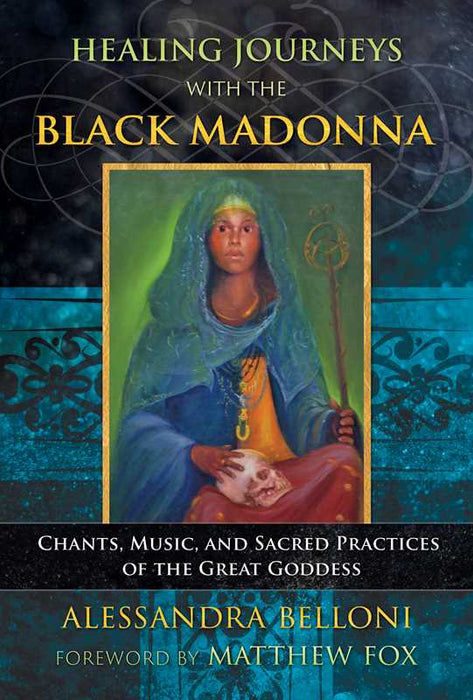 Healing Journeys with the Black Madonna by Alessandra Belloni: Paperback; 432 pages / English