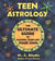 Teen Astrology: the Guide To Making Your Life Your Own by M. J. Abadie