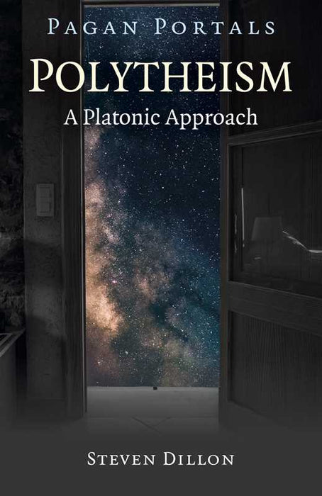 Pagan Portals - Polytheism: A Platonic Approach by Steven Dillon: Paperback; 96 pages / English