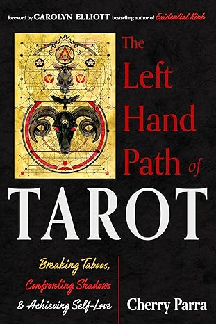 The Left-Hand Path of Tarot: Breaking Taboos, Confronting Shadows, and Achieving Self-Love by Cherry Parra