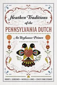 Heathen Traditions of the Pennsylvania Dutch  by Robert L Schreiwer
