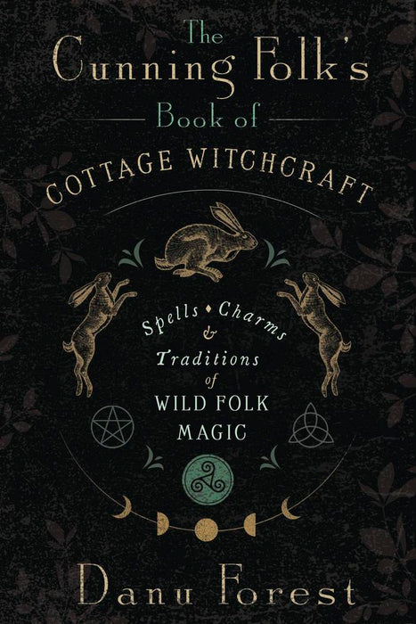 The Cunning Folk's Book of Cottage Witchcraft by Danu Forest