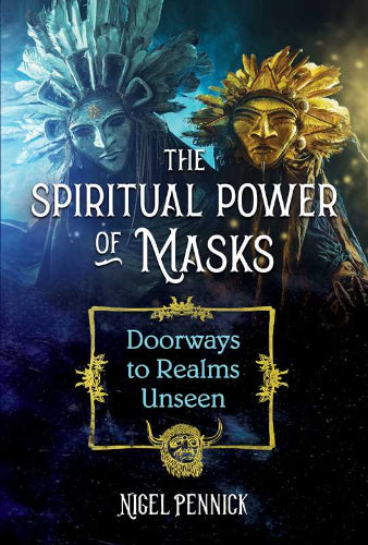 Spiritual Power of Masks by Nigel Pennick