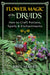 Flower Magic of the Druids by Jon G. Hughes
