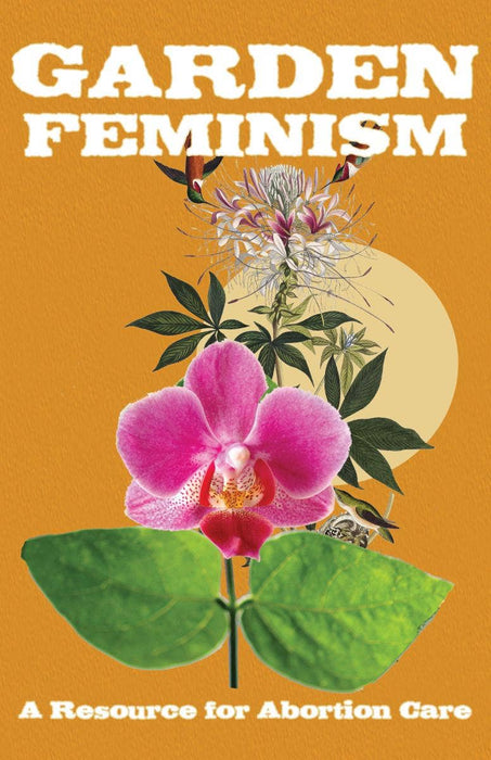 Garden Feminism Zine #1: A Resource Book for Abortion Care