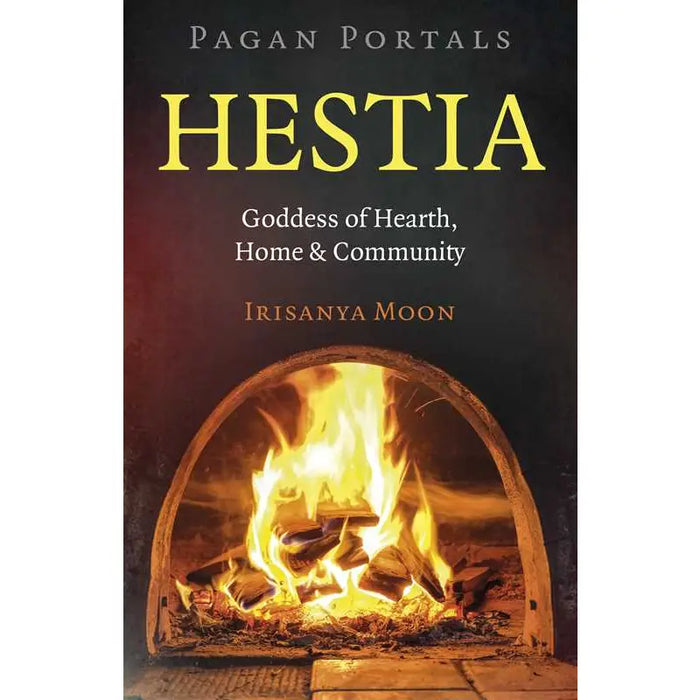 Pagan Portals: Hestia By Irisanya Moon