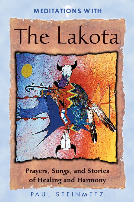 Meditations with the Lakota by Paul Steinmetz