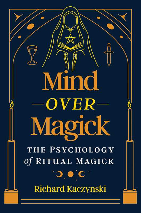 Mind over Magick by Richard Kaczynski