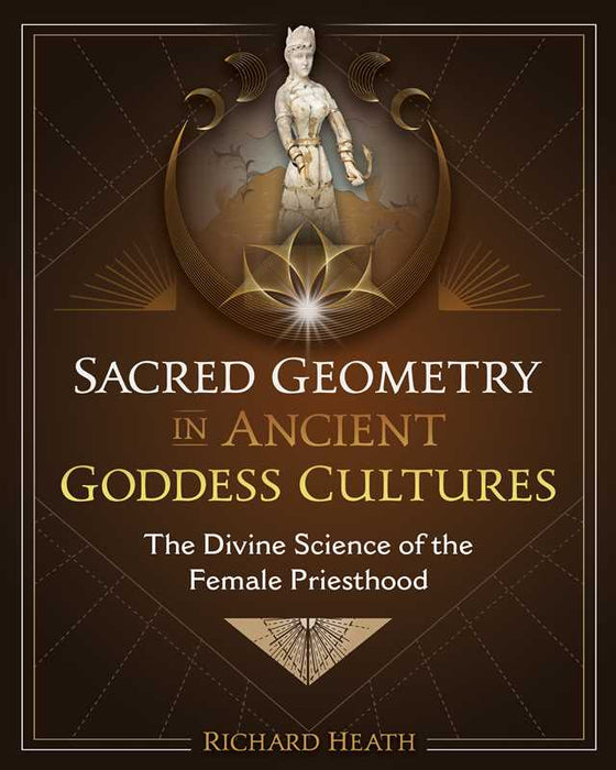 Sacred Geometry in Ancient Goddess Cultures by Richard Heath