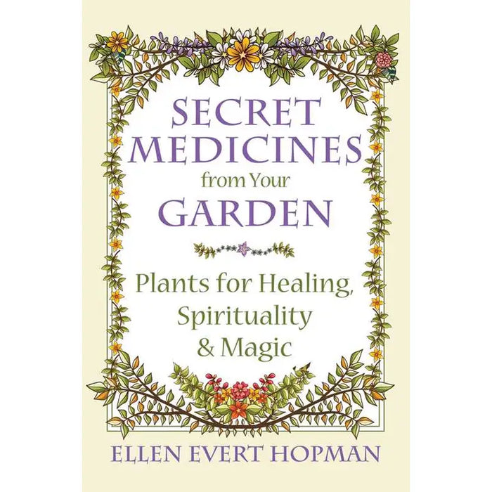 Secret Medicines from Your Garden By Ellen Evert Hopman