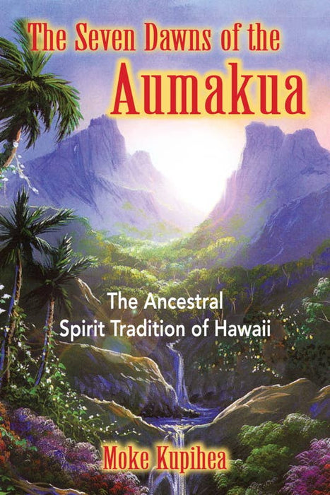 Seven Dawns of the Aumakua by Moke Kupihea