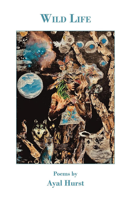 Wild Life: Poems by Ayal Hurst