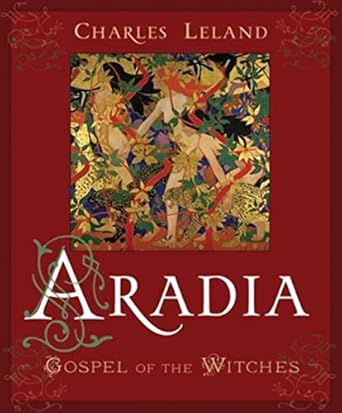 Aradia: Gospel of the Witches by Charles Godfrey Leland