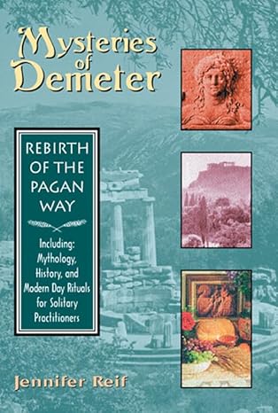 Mysteries of Demeter : Rebirth of the Pagan Way by Jennifer Reif