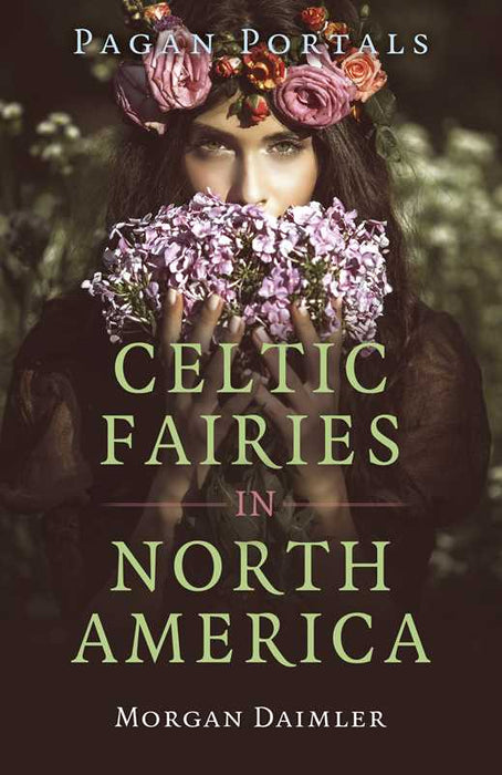 Pagan Portals - Celtic Fairies in North America by Morgan Daimler: Paperback; 128 pages / English