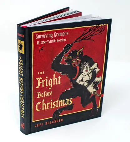 The Fright Before Christmas Surviving Krampus and Other Yuletide Monsters, Witches, and Ghosts by Jeff Belanger
