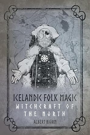 Icelandic Folk Magic: Witchcraft of the North by Albert Björn