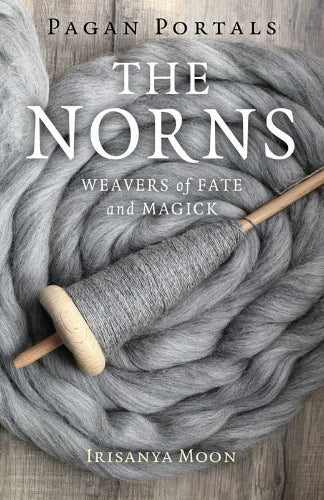 Pagan Portals - The Norns by Irisanya Moon