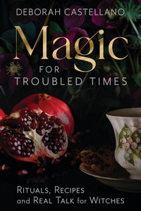 Magic for Troubled Times by Deborah Castellano