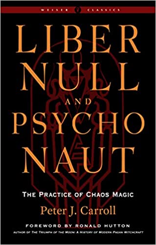 Liber Null & Psychonaut: The Practice of Chaos Magic by Peter J. Carroll