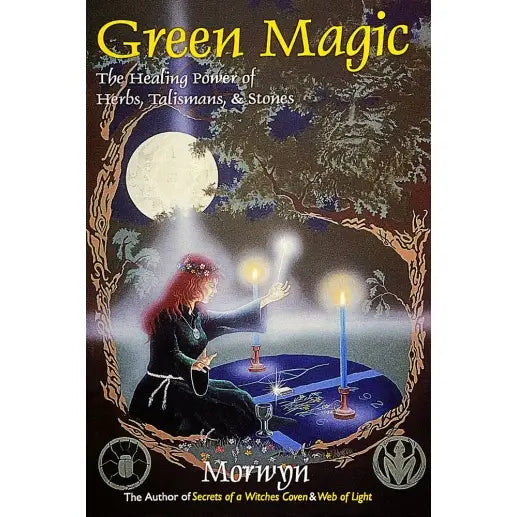 Green Magic: The Healing Power of Herbs, Talismans, & Stones by Morwyn