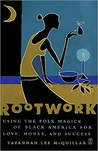 Rootwork: Using the Folk Magick of Black America for Love, Money and Success by Tayannah Lee McQuillar