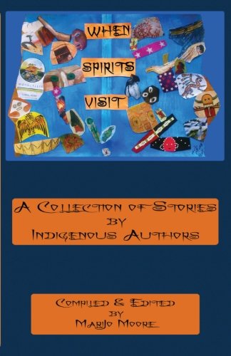 When Spirits Visit: A Collection of Stories by Indigenous Writers by MariJo Moore