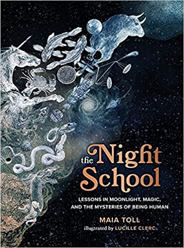 The Night School: Lessons in Moonlight, Magic, and the Mysteries of Being Human  by Maia Toll
