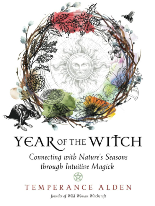 Year of the Witch: Connecting with Nature's Seasons through Intuitive Magick by Temperance Alden