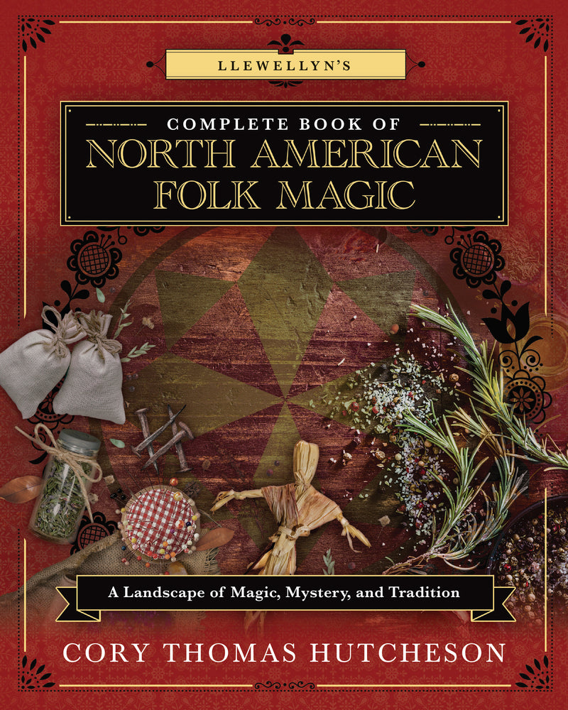 Llewellyn's Complete Book of North American Folk Magic by Asst. Writers