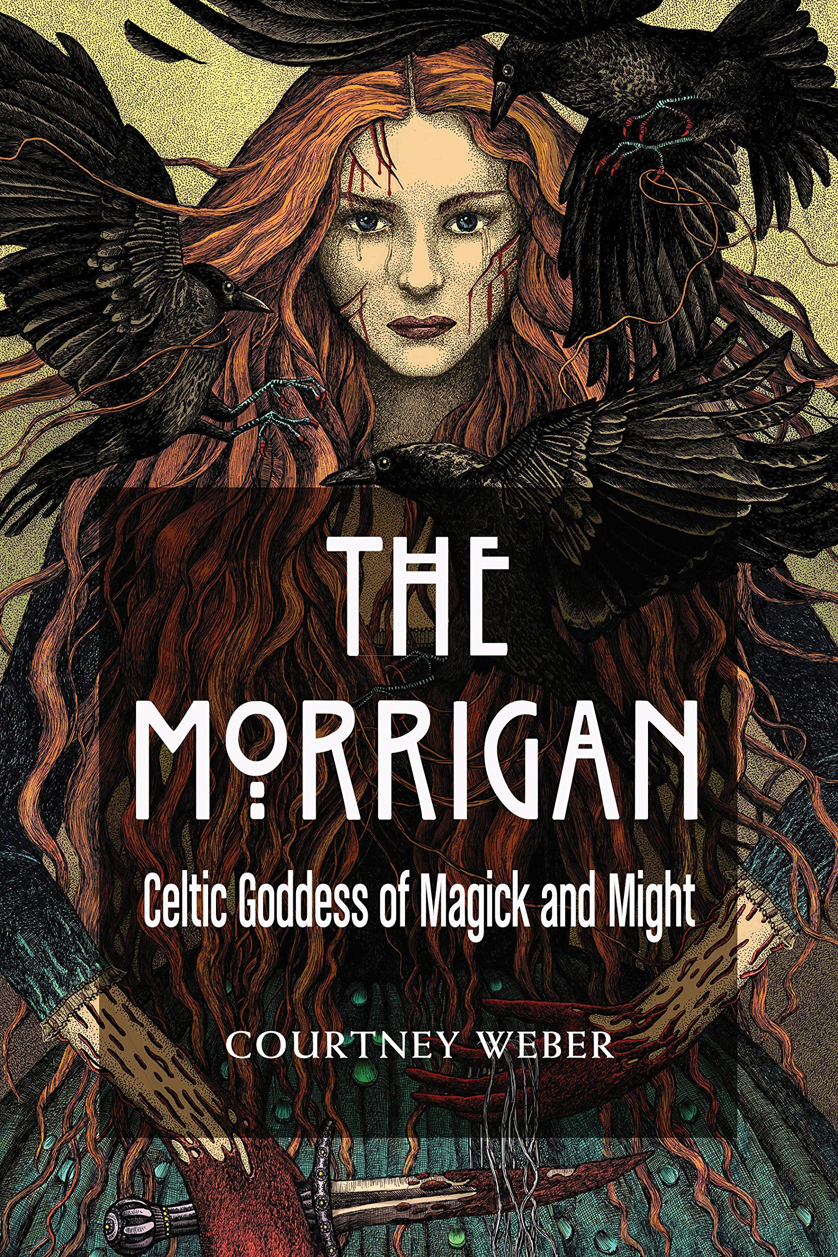 The Morrigan: Celtic Goddess of Magick and Might by Courtney Weber