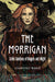 The Morrigan: Celtic Goddess of Magick and Might by Courtney Weber