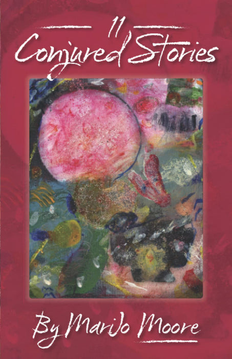 11 Conjured Stories by MariJo Moore