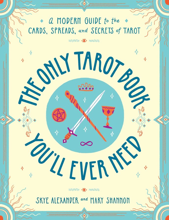 The Only Tarot Book You'll Ever Need by Skye Alexander & Mary Shannon